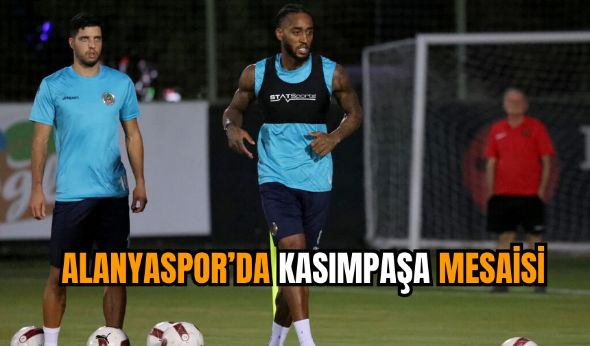 Alanyaspor’da Kasımpaşa mesaisi