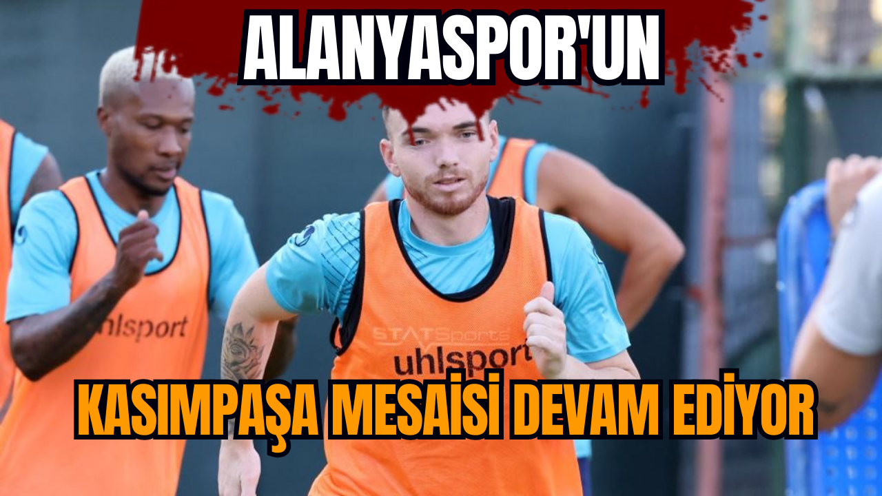 Alanyaspor'un Kasımpaşa mesaisi devam ediyor  