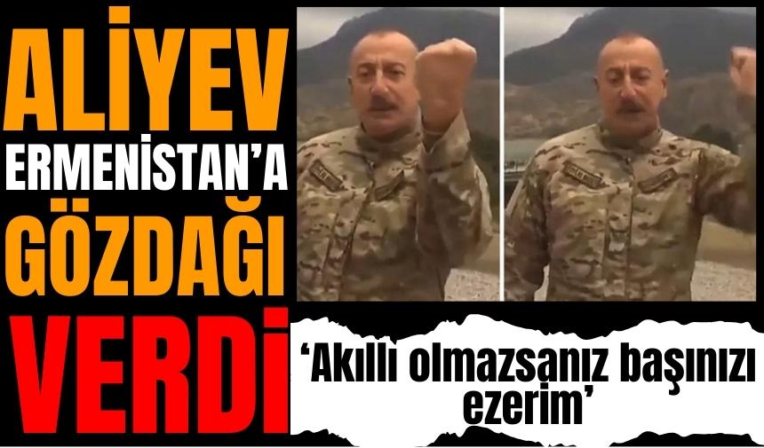 Aliyev'in sözleri gündem oldu: Akıllı olmazsanız başınızı ezerim