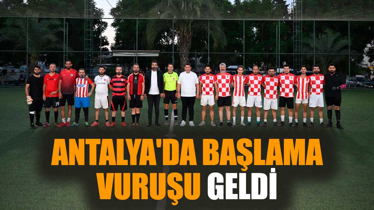 Antalya'da başlama vuruşu geldi