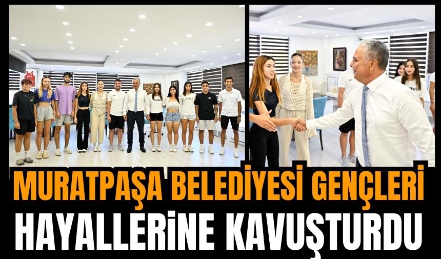 Muratpaşa’nın gençleri hayallerine ulaştı