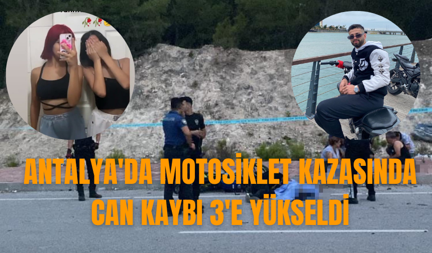 Antalya'da motosiklet kazasında can kaybı 3'e yükseldi