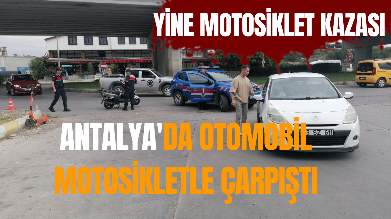 Antalya'da otomobil motosikletle çarpıştı