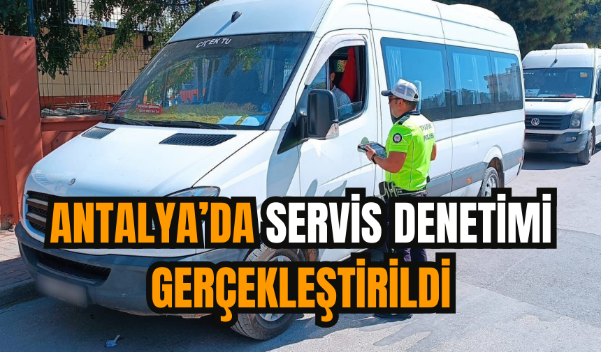 Antalya’da servis denetimi gerçekleştirildi