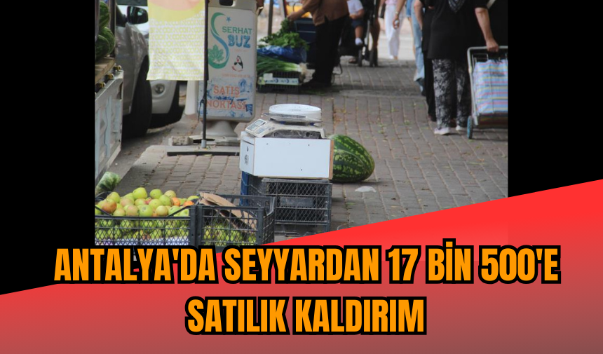 Antalya'da Seyyardan 17 bin 500'e satılık kaldırım