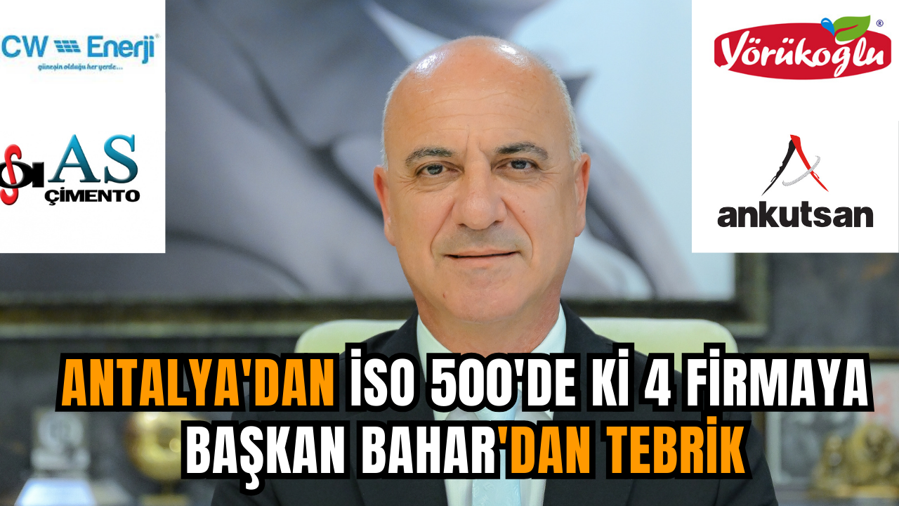 Antalya'dan İSO 500'de ki 4 firmaya Başkan Bahar'dan tebrik