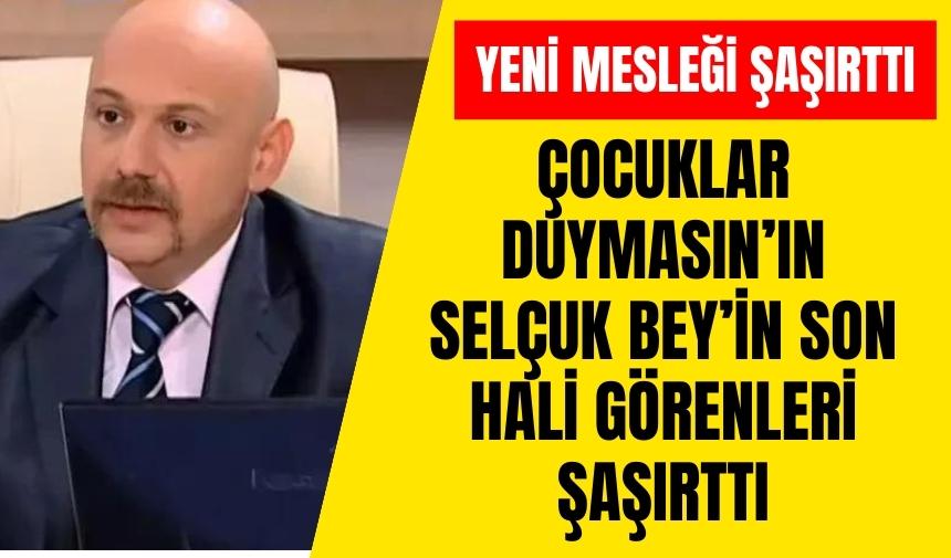 Çocuklar Duymasın'daki Selçuk Beyi'n yeni işi şaşırttı