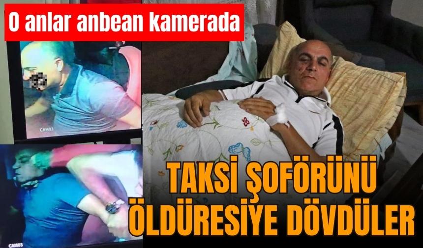 Taksi şoförünü öldüresiye dövdüler, işte o anlar