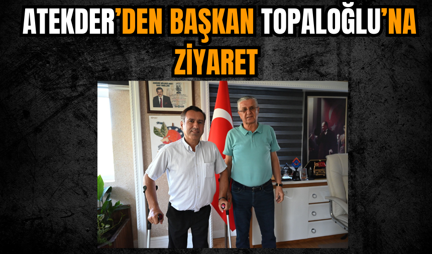 ATEKDER’den Başkan Topaloğlu’na ziyaret