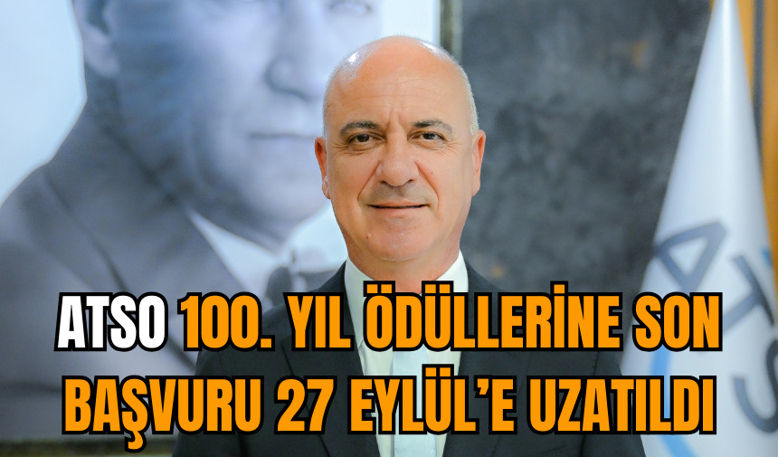 ATSO 100. YIL ÖDÜLLERİNE SON BAŞVURU 27 EYLÜL’E UZATILDI