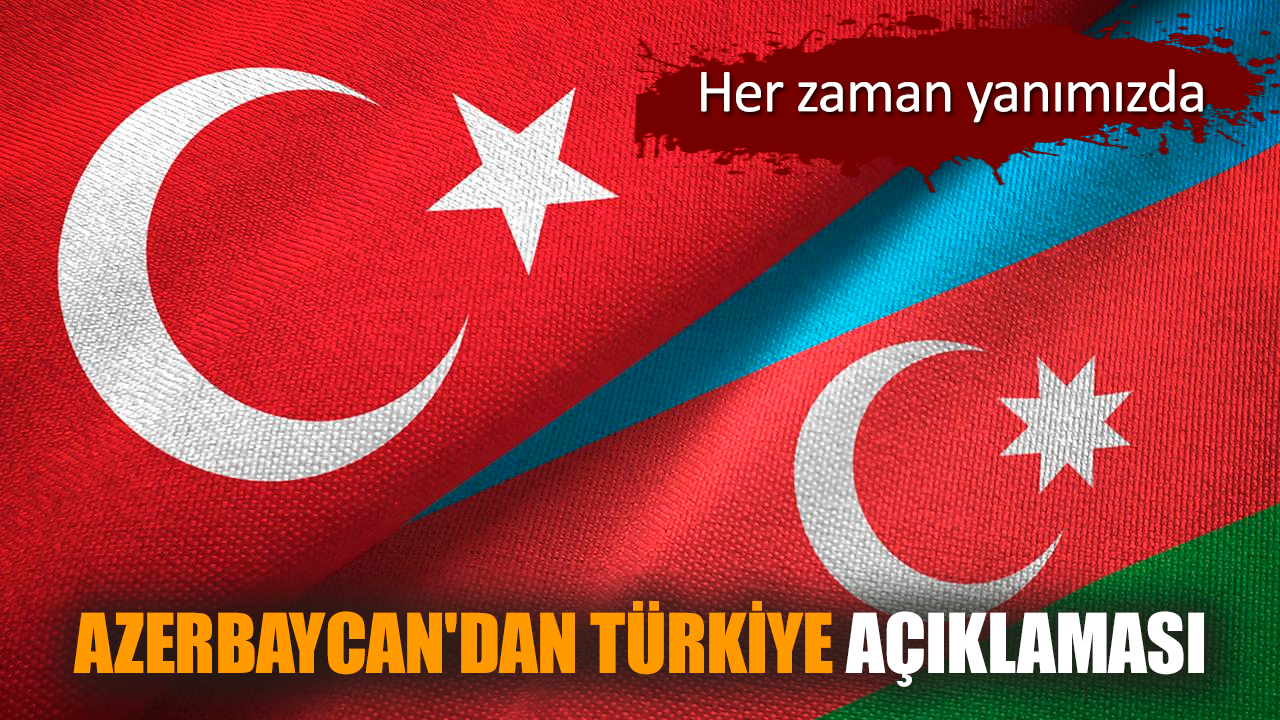 Azerbaycan'dan Türkiye açıklaması: Her zaman yanımızda