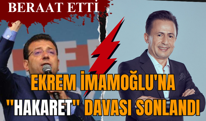 Ekrem İmamoğlu'na "hakaret" davası sonlandı: Beraat etti