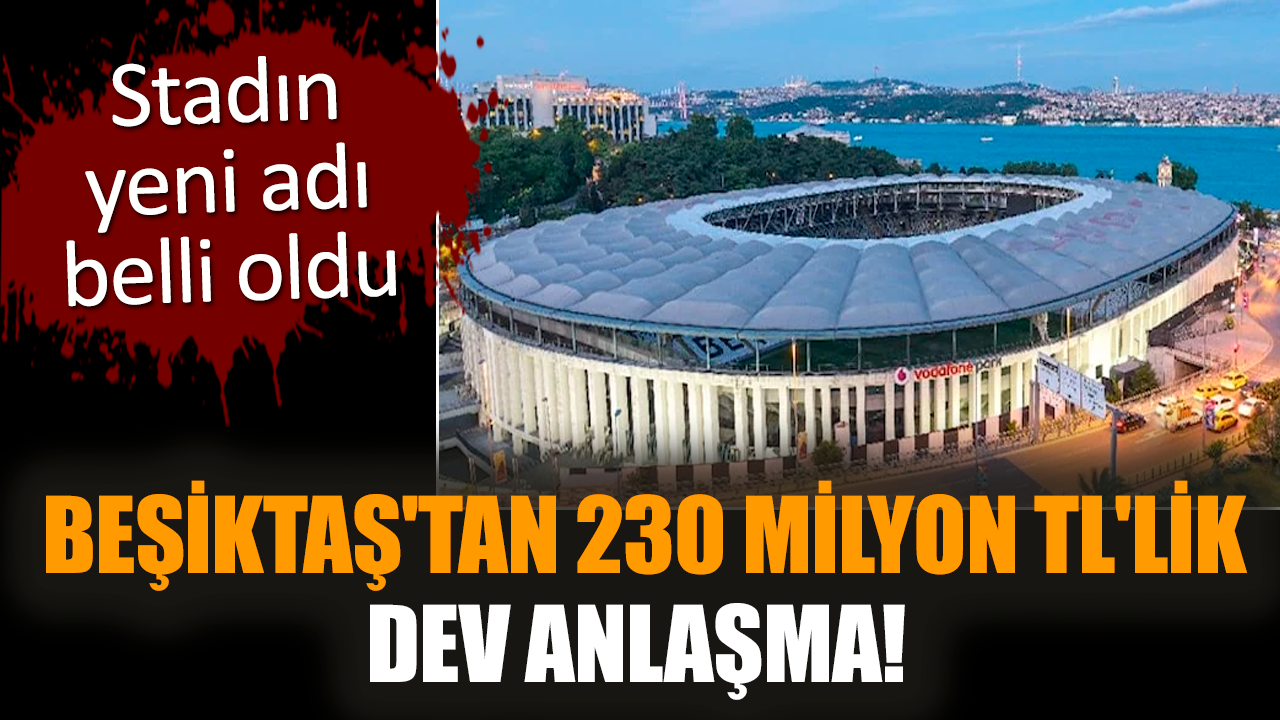 Beşiktaş'tan 230 Milyon TL'lik dev anlaşma!