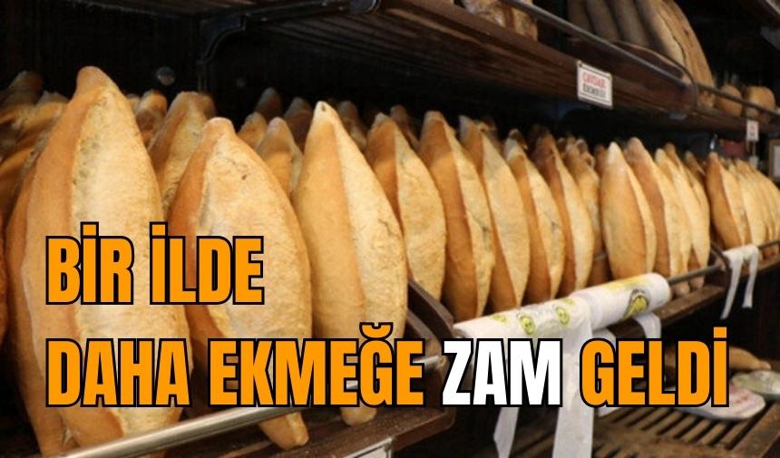 Ekmek fiyatına bir ilde daha zam geldi