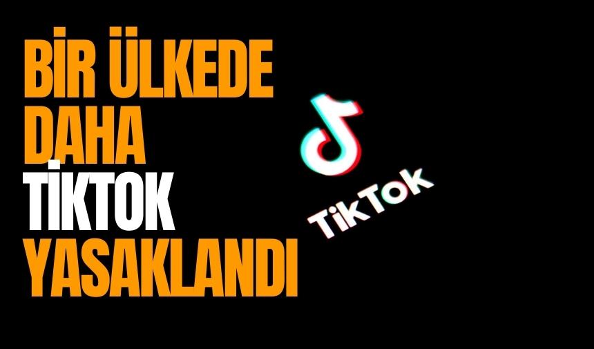 BİR ÜLKEDE DAHA TİKTOK YASAKLANDI