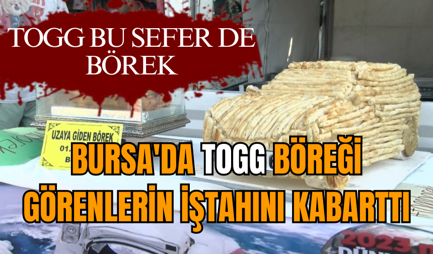 Bursa'da Togg böreği görenlerin iştahını kabarttı 