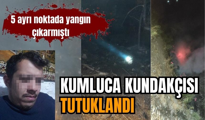 Kumluca kundakçısı tutuklandı