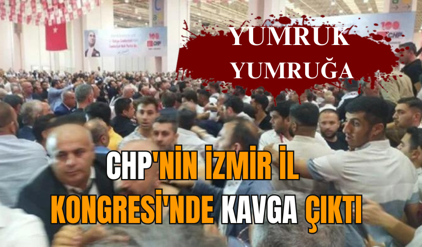 CHP'nin İzmir İl Kongresi'nde kavga çıktı