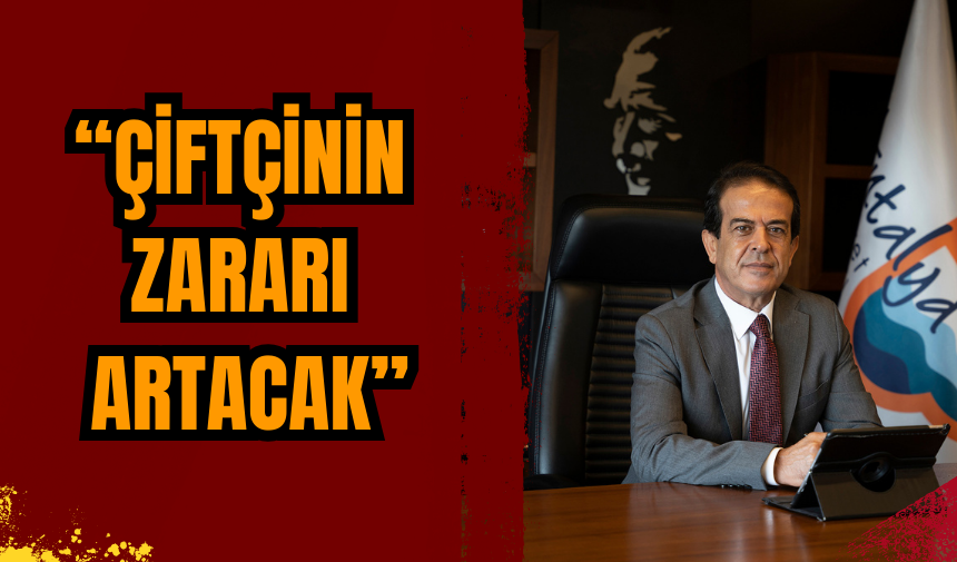 ALİ ÇANDIR: ÇİFTÇİNİN ZARARI ARTACAK