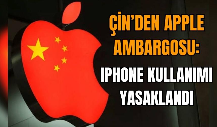 Çin'den Apple ambargosu: iPhone kullanımı yasaklandı