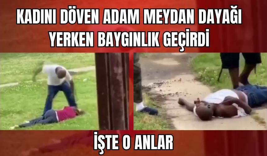 KADINI DÖVEN ADAM MEYDAN DAYAĞI YERKEN BAYILDI