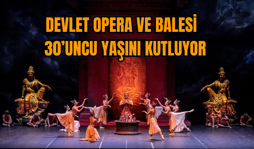 Devlet Opera ve Balesi 30’uncu yaşını kutluyor