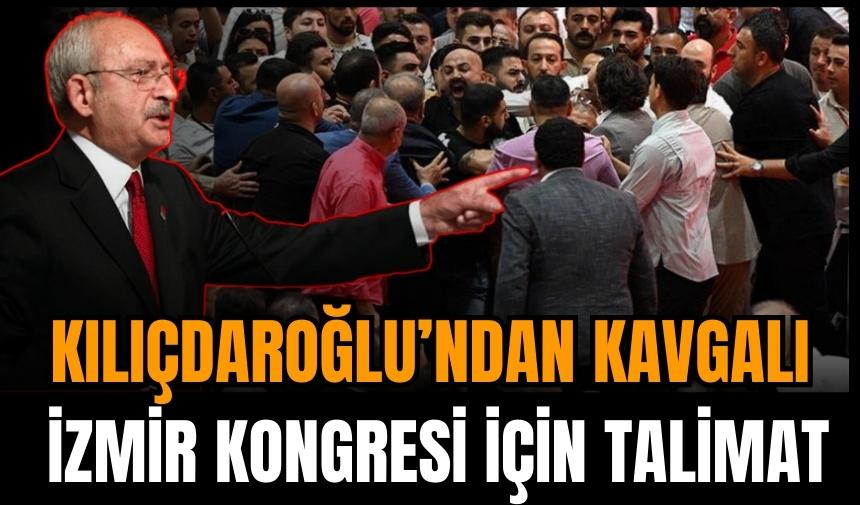 Kılıçdaroğlu'ndan kavgalı İzmir Kongresi için talimat