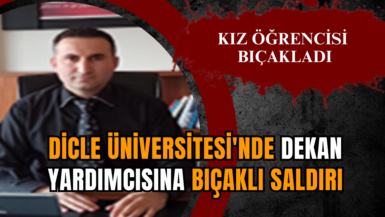 Dicle Üniversitesi'nde dekan yardımcısına bıçaklı saldırı