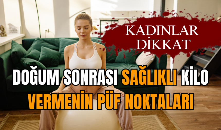 Doğum sonrası sağlıklı kilo vermenin püf noktaları