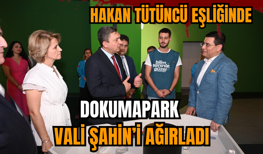 Dokumapark Vali Şahin’i ağırladı