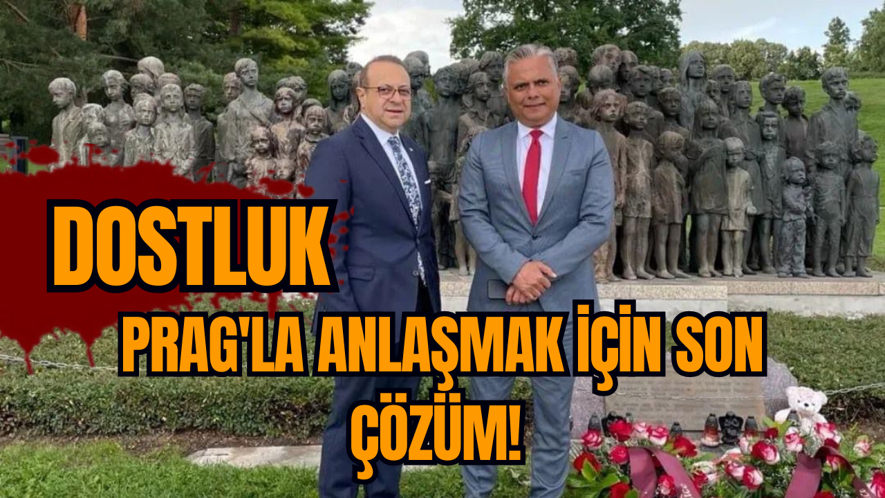 Prag'la Anlaşmak için son çözüm! Dostluk