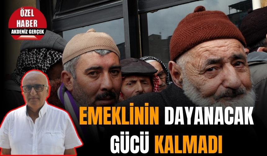 EMEKLİNİN DAYANACAK GÜCÜ KALMADI