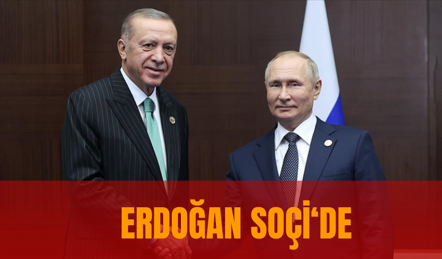 ERDOĞAN TAHIL KORİDORU MESELESİ İÇİN SOÇİ'DE