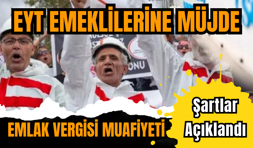 EYT emeklilerine müjde: Emlak vergisi muafiyeti