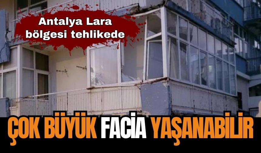 Antalya Lara'da tehlike çanları çalıyor!