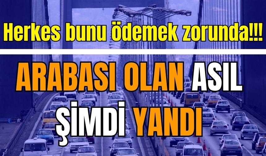 Arabası olan yandı! Bu kez herkes bu parayı ödemek zorunda