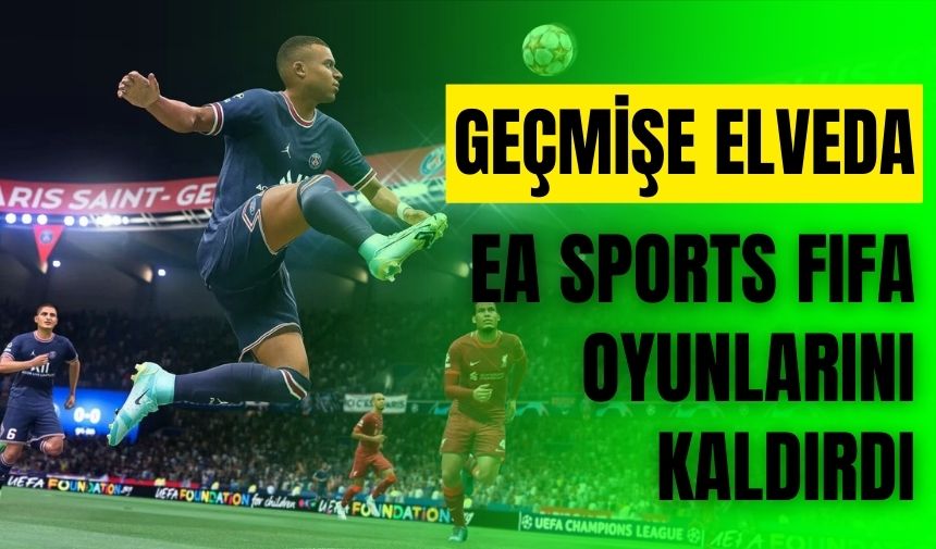 Geçmişe veda: EA Sports FIFA oyunlarını kaldırdı