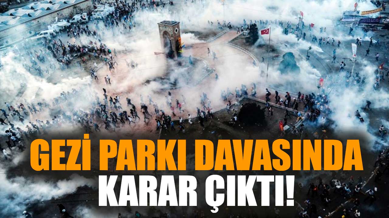 Gezi Parkı davasında karar çıktı!