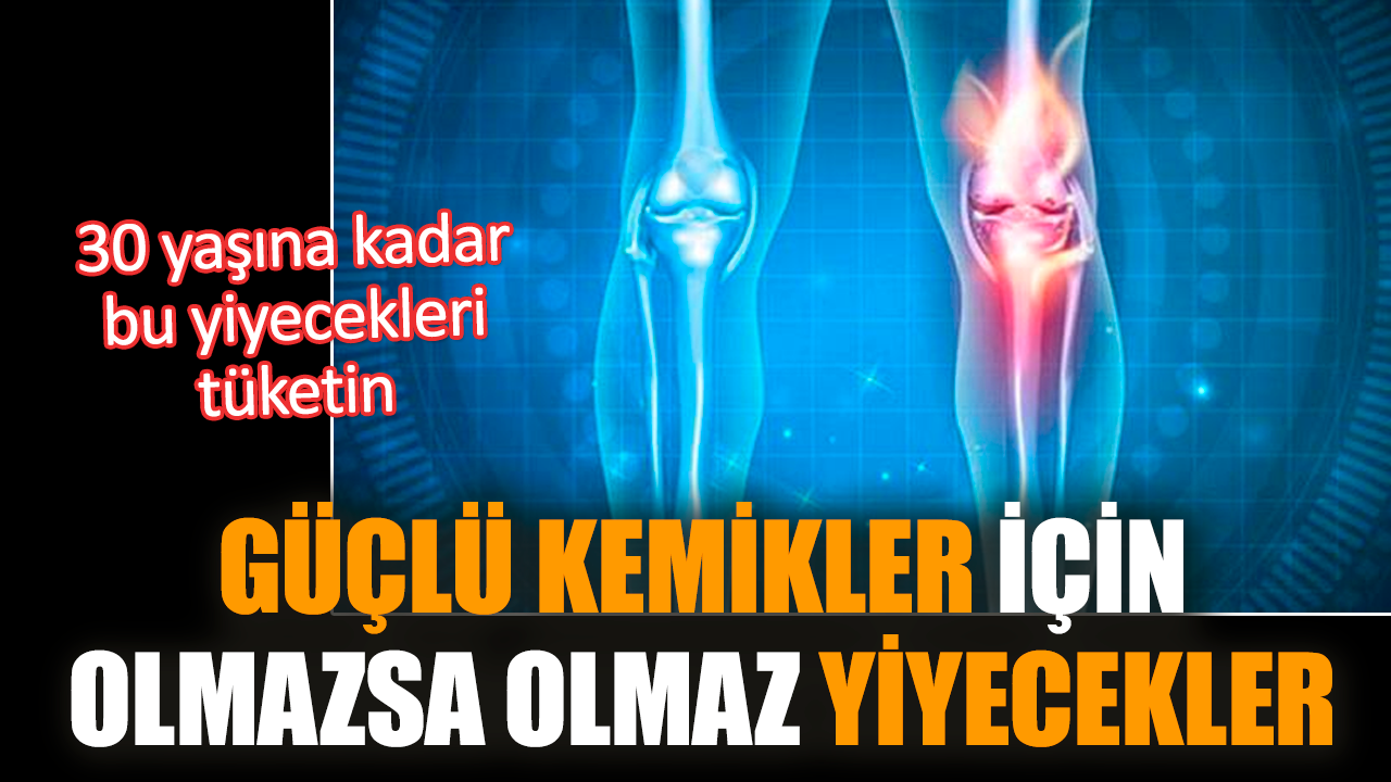 Güçlü kemikler için olmazsa olmaz yiyecekler