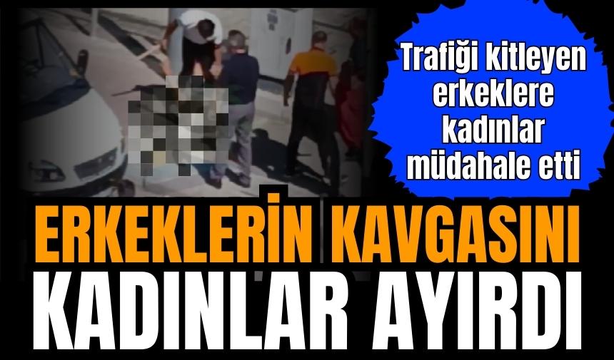 Antalya'da erkeklerin kavgasını kadınlar ayırdı