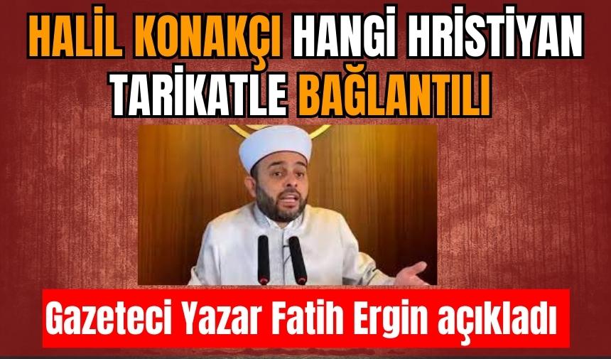 Halil Konakçı hangi Hristiyan tarikatla bağlantılı