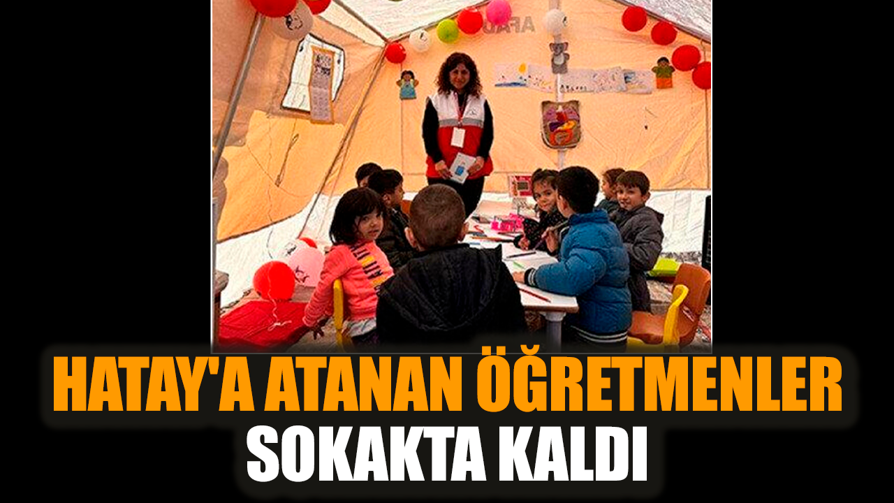 Hatay'a atanan öğretmenler sokakta kaldı