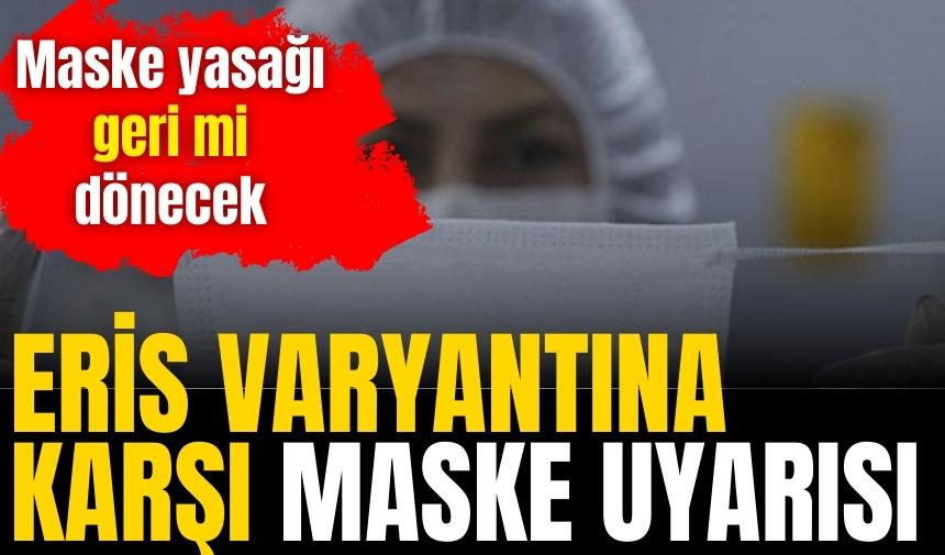 Eris varyantına karşı maske uyarısı