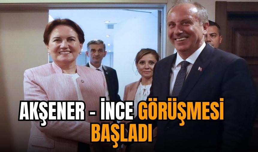 Meral Akşener-Muharrem İnce görüşmesi başladı