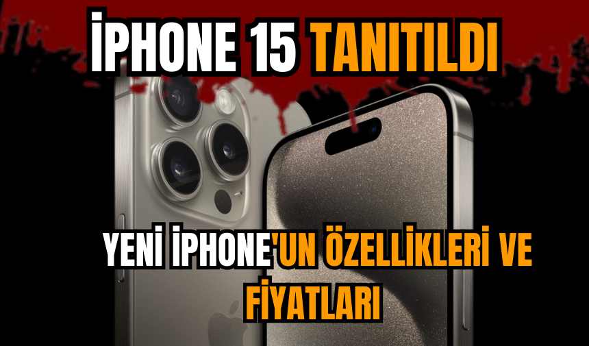 İPhone 15 tanıtıldı: Yeni iPhone'un özellikleri ve fiyatları