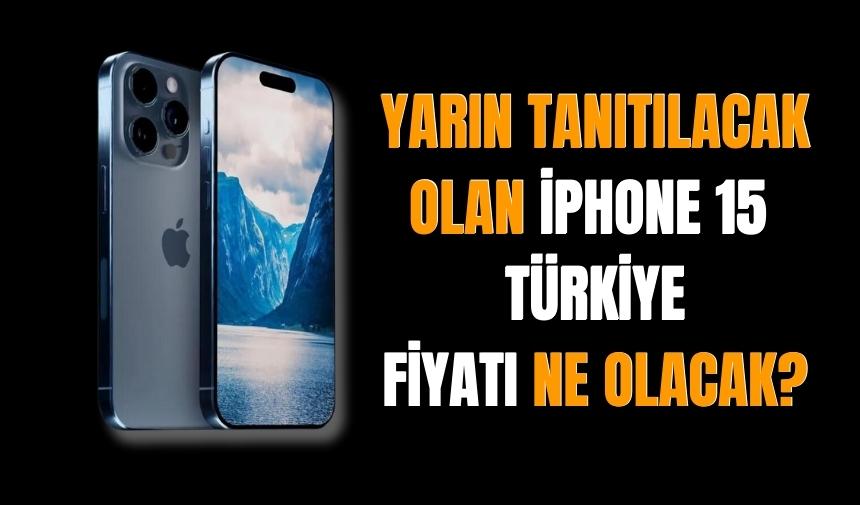 Yarın tanıtılacak olan iPhone 15'in Türkiye fiyatı ne kadar olacak?