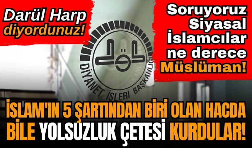 İslam'ın 5 şartından biri olan Hac da bile yolsuzluk çetesi kurdular!