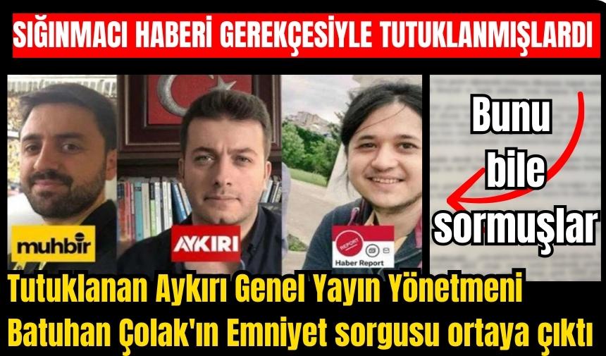 Aykırı ve Muhbir'in emniyet sorgusu soruları ortaya çıktı