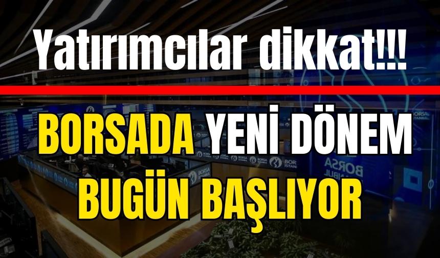 Borsa İstanbul'da yeni dönem bugün başlıyor!