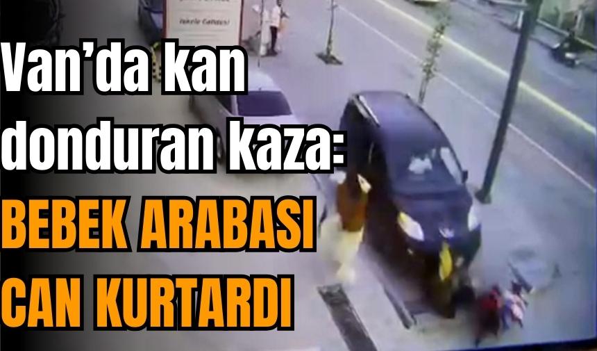 Van'da feci kaza: Bebek arabası can kurtardı